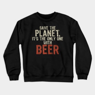 Save The Planet Beer Lover Crewneck Sweatshirt